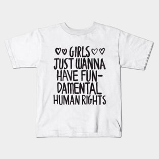 Girls Just Wanna Have Fun(damental Human Rights) Kids T-Shirt